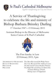 A Service of Thanksgiving to celebrate the life and ministry of Bishop Barbara Brinsley Darling 17 October 1947—15 February 2015 Assistant Bishop in the Diocese of Melbourne