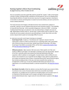 Raising Capital Is More than Fundraising By Aggie Sweeney, CFRE, President & CEO How can nonprofits secure the capital they need for growth? By “capital,” I refer to the broader concept of capital, including faciliti