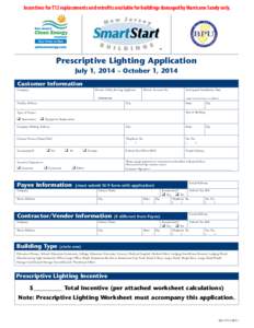 Incentives for T12 replacements and retrofits available for buildings damaged by Hurricane Sandy only.  Prescriptive Lighting Application July 1, 2014 – October 1, 2014 Customer Information Company