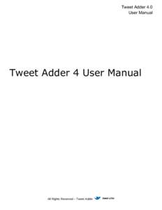 Tweet Adder 4.0 User Manual Tweet Adder 4 User Manual  All Rights Reserved – Tweet Adder