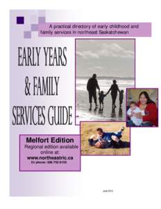 A practical directory of early childhood and family services in northeast Saskatchewan Melfort Edition Regional edition available online at: