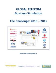 GLOBAL TELECOM Business Simulation The Challenge: 2010 – 2015 Produced by Tycoon Systems Inc