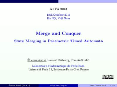 ATVA 2013 18th October 2013 Hà Nội, Việt Nam Merge and Conquer State Merging in Parametric Timed Automata