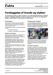 Fakta Forebyggelse af brande og ulykker At forebygge brande og større ulykker er en af Beredskabsstyrelsens vigtigste opgaver. Arbejdet spænder fra brand i hjemmet over brand- og eksplosionsfarlige virksomheder til vej