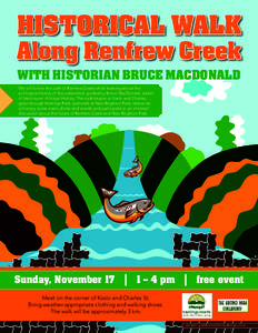 HISTORICAL WALK Along Renfrew Creek WITH HISTORIAN BRUCE MACDONALD We will follow the path of Renfrew Creek while learning about the ecological history of the watershed, guided by Bruce MacDonald, author of Vancouver: A 