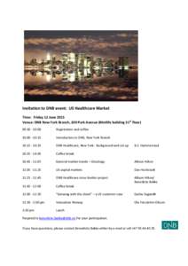 Invitation to DNB event: US Healthcare Market Time: Friday 12 June 2015 Venue: DNB New York Branch, 200 Park Avenue (Metlife building 31 st floor) 09::00  Registration and coffee