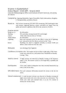 Eruption in Eyjafjallajökull Status Report: 15:00 GMT, 10 June 2010 Icelandic Meteorological Office and Institute of Earth Sciences, University of Iceland Compiled by: Sigurlaug Hjaltadóttir, Sigrún Hreinsdóttir, Hra