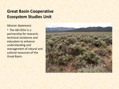 Great Basin Cooperative Ecosystem Studies Unit Mission Statement: • The GB-CESU is a partnership for research, technical assistance and