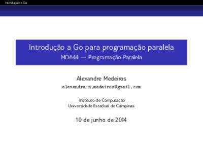 Introdução a Go  Introdução a Go para programação paralela MO644 — Programação Paralela  Alexandre Medeiros