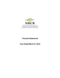 Financial Statements  Year Ended March 31, 2018 NATURAL RESOURCES CONSERVATION BOARD FINANCIAL STATEMENTS