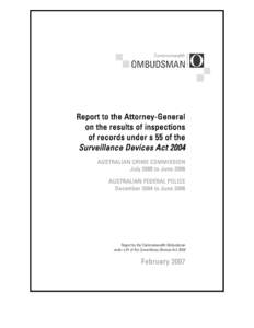 Report to the Attorney-General on the results of inspections of records under s 55 of the <em>Surveillance Devices Act 2004—February 2007