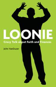 LOONIE: Crazy Talk about Faith and Finances by John VanDuzer