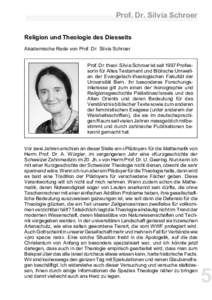 Prof. Dr. Silvia Schroer Religion und Theologie des Diesseits Akademische Rede von Prof. Dr. Silvia Schroer Prof. Dr. theol. Silvia Schroer ist seit 1997 Professorin für Altes Testament und Biblische Umweltan der Evange