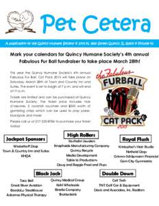 Pet Cetera A publication of the Quincy Humane Society c 1705 N. 36th Street Quincy, ILc Volume 42 Mark your calendars for Quincy Humane Society’s 4th annual Fabulous Fur Ball fundraiser to take place March 28th!