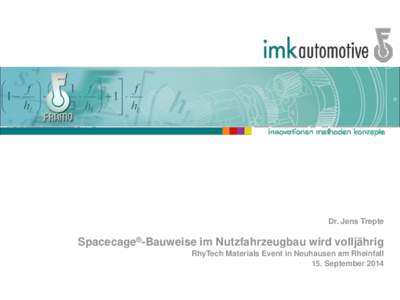 Dr. Jens Trepte  Spacecage®-Bauweise im Nutzfahrzeugbau wird volljährig RhyTech Materials Event in Neuhausen am Rheinfall 15. September 2014