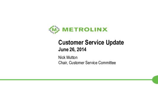 Customer Service Update June 26, 2014 Nick Mutton Chair, Customer Service Committee  1