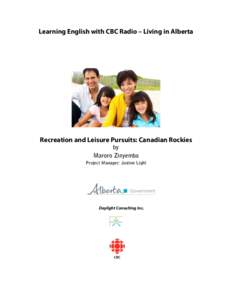 Learning English with CBC Radio – Living in Alberta  Recreation and Leisure Pursuits: Canadian Rockies by Maroro Zinyemba Project Manager: Justine Light