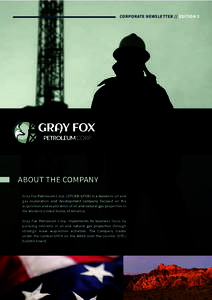 CORPORATE NEWSLETTER // EDITION 2  ABOUT THE COMPANY Gray Fox Petroleum Corp. (OTCBB: GFOX) is a domestic oil and gas exploration and development company focused on the acquisition and exploration of oil and natural gas 