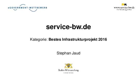 service-bw.de Kategorie: Bestes Infrastrukturprojekt 2016 Stephan Jaud  Wenn E-Government in Deutschland Erfolg haben soll, muss der Teufelskreis