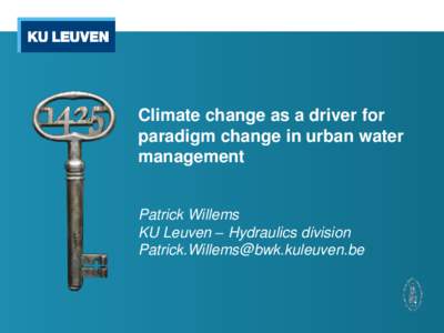 Climate change as a driver for paradigm change in urban water management Patrick Willems KU Leuven – Hydraulics division 