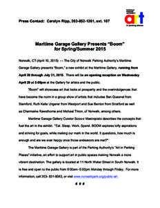 Press Contact: Carolyn Ripp, , extMaritime Garage Gallery Presents “Boom” for Spring/Summer 2015 Norwalk, CT (April 10, The City of Norwalk Parking Authority’s Maritime Garage Gallery p