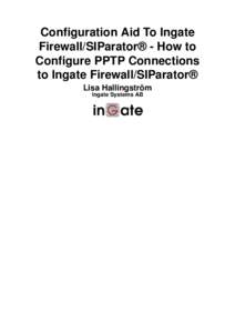 Configuration Aid To Ingate Firewall/SIParator® - How to Configure PPTP Connections to Ingate Firewall/SIParator® Lisa Hallingström Ingate Systems AB