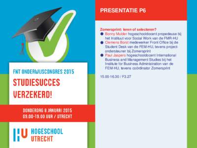 PRESENTATIE P6  Zomersprint: leren of selecteren? ● Bonny Mulder hogeschooldocent propedeuse bij het Instituut voor Social Work van de FMR-HU ● Clemens Borst medewerker Front Office bij de