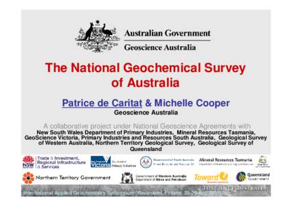 The National Geochemical Survey of Australia Patrice de Caritat & Michelle Cooper Geoscience Australia  A collaborative project under National Geoscience Agreements with