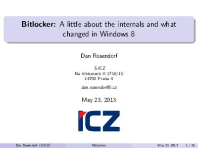 Bitlocker: A little about the internals and what changed in Windows 8 Dan Rosendorf S.ICZ Na hˇrebenech II[removed]Praha 4