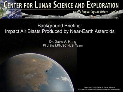 Background Briefing: Impact Air Blasts Produced by Near-Earth Asteroids Dr. David A. Kring PI of the LPI-JSC NLSI Team  Detail from CLSE (Daniel D. Durda) image at