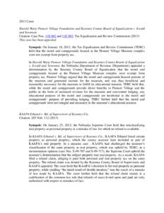 2013 Cases Harold Warp Pioneer Village Foundation and Kearney County Board of Equalization v. Ewald and Sorensen Citation: Case Nos. 11E 002 and 11E 003, Tax Equalization and Review Commission[removed]This case has been a