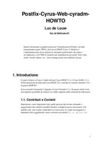 Postfix-Cyrus-Web-cyradmHOWTO Luc de Louw luc at delouw.ch Questo documento ti guiderà attraverso l’installazione di Postfix, un mail transportation agent (MTA), ed il server IMAP Cyrus. L’obiettivo è