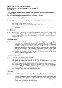 REGULATIONS FOR THE DEGREE OF BACHELOR OF CHINESE MEDICINE [FULL-TIME] (BChinMed) These regulations apply to students admitted to the BChinMed curriculum in the academic year[removed]See also General Regulations and 