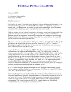 FEDERAL-POSTAL COALITION January 18, 2013 U.S. House of Representatives Washington, DC[removed]Dear Representative, On behalf of the nearly five million federal and postal workers and annuitants represented by the