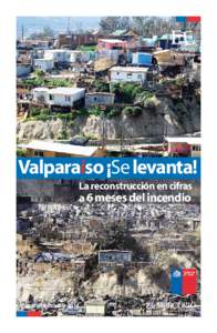 Valparaíso ¡Se levanta! La reconstrucción en cifras a 6 meses del incendio  Valparaíso Octubre 2014