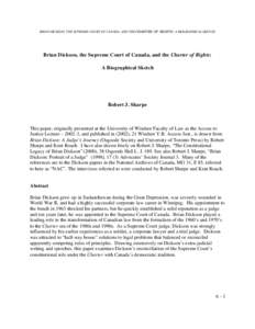 BRIAN DICKSON, THE SUPREME COURT OF CANADA, AND THE CHARTER OF RIGHTS: A BIOGRAPHICAL SKETCH  Brian Dickson, the Supreme Court of Canada, and the Charter of Rights: A Biographical Sketch  Robert J. Sharpe