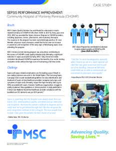 CASE STUDY SEPSIS PERFORMANCE IMPROVEMENT: Community Hospital of Monterey Peninsula (CHOMP) Results MSC’s Sepsis Quality Solution has contributed to a decrease in sepsisrelated mortality at CHOMP of 63% (from 29.6% to 