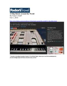 14 Hip Hotels Around the World By Fodor’s Staff Oct 1, 2014 http://www.fodors.com/news/photos/14-hip-hotels-around-the-world#!15-the-drake-hotel  “Toronto’s trendiest travelers head to The Drake Hotel, where you ca