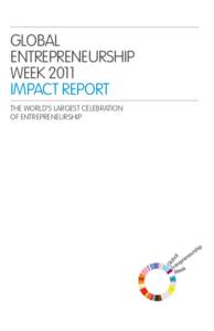 Global Entrepreneurship Week 2011 impact report The world’s largest celebration of entrepreneurship
