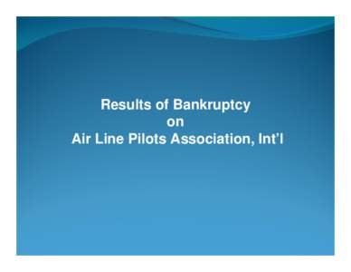 RESULTS OF BANKRUPTCY  ON  AIR LINE PILOTS ASSOCIATION