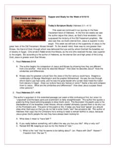 Supper and Study for the Week of[removed]Today’s Scripture Study: Hebrews 3:1—4:13 This week we continued in our journey in the New Testament book of Hebrews. In the first two weeks we saw the author argue that Jesu