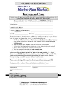 VERY IMPORTANT! READ CAREFULY!!  Tent Approval Form No tent over 100 square feet will be allowed to be erected on the premises without this signed form on file with the Dania Marine Flea Market office. If you combine 2 o