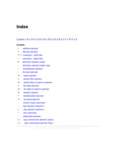 Index Symbols A B C D E F G H I J K L M N O P Q R S T U V W X Y Z Symbols +  addition operator