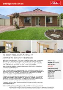 eldersgoolwa.com.au  70 Beach Road, GOOLWA SOUTH NEW PRICE! THE BEST BUY BY THE BEACHSIDE! What more could a buyer want at this price? 4 bedrooms, 2 living areas, 2 bathrooms! Wow! An 8 year old Brick veneer Distinctive 