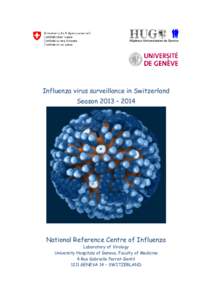 Influenza virus surveillance in Switzerland Season 2013 – 2014 National Reference Centre of Influenza Laboratory of Virology University Hospitals of Geneva, Faculty of Medicine
