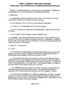 ARMY CLEMENCY AND PAROLE BOARD Organization and Administration Standing Operating Procedures 1. Purpose. To establish policies and procedures for the organization, administration and management of the Army Clemency and P