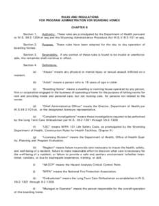 RULES AND REGULATIONS FOR PROGRAM ADMINISTRATION FOR BOARDING HOMES CHAPTER 8 Authority. These rules are promulgated by the Department of Health pursuant Section 1. to W.S. §[removed]et seq.and the Wyoming Administrativ