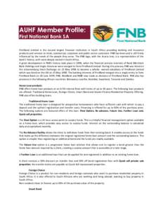 AUHF Member Profile: First National Bank SA First National Bank SA FirstRand Limited is the second largest financial institution in South Africa providing banking and insurance products and services to retail, commercial