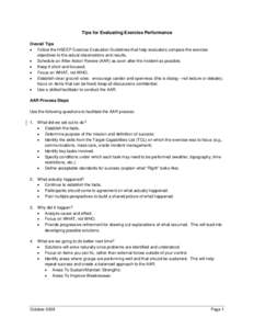 Tips for Evaluating Exercise Performance Overall Tips • Follow the HSEEP Exercise Evaluation Guidelines that help evaluators compare the exercise objectives to the actual observations and results. • Schedule an After