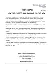 MEDIA RELEASENEW EARLY YEARS COALITION IS THE RIGHT WAY The decision by Government to focus the new B4 Coalition on the very early years of a